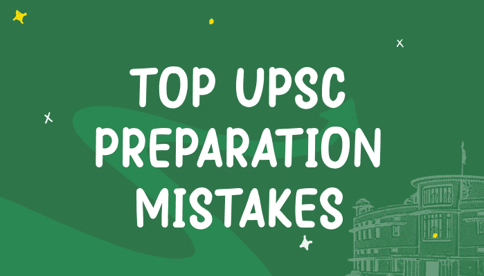 Top Common Mistakes to Avoid during UPSC Preparation