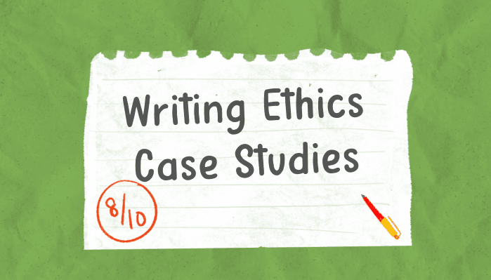 Writing Ethics Case Studies for UPSC Mains GS Paper 4