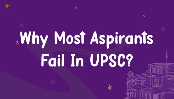 Why most aspirants fail in UPSC & how to avoid mistakes