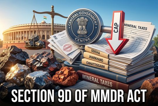 Section 9D MMDR Act Explained: How Centre Capped State Mineral Taxes